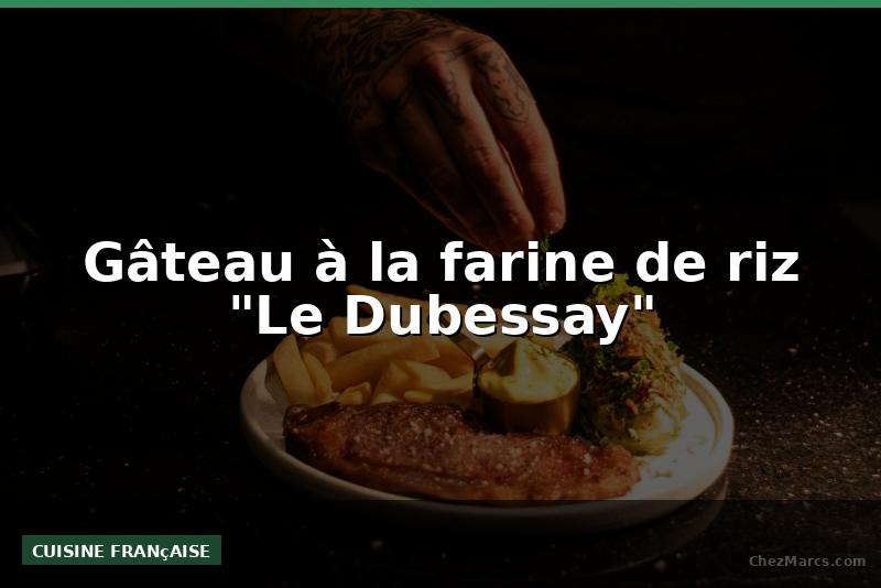 Gâteau à la farine de riz "Le Dubessay"