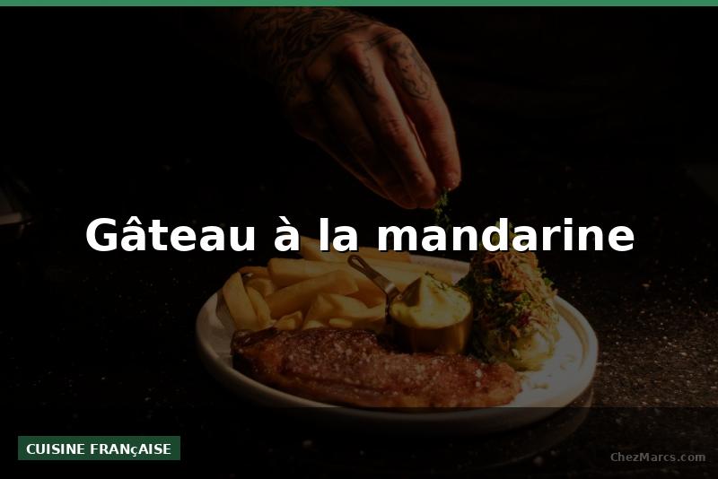 Gâteau à la mandarine