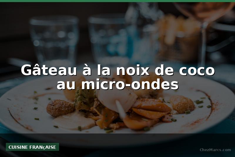 Gâteau à la noix de coco au micro-ondes