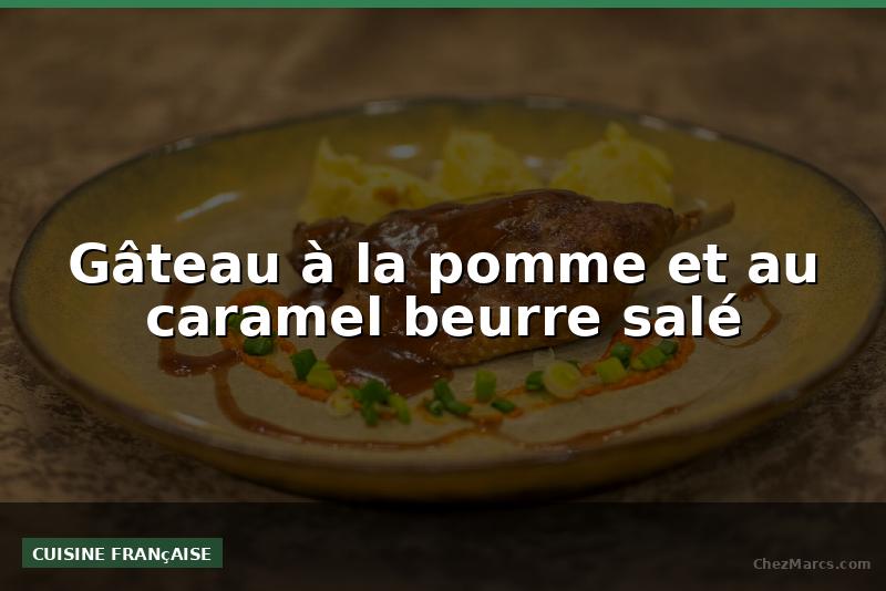 Gâteau à la pomme et au caramel beurre salé
