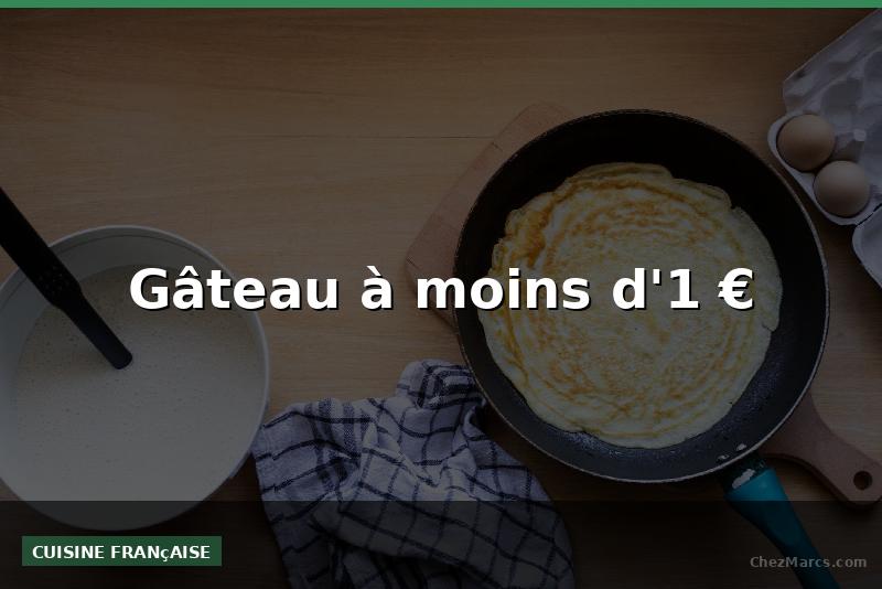 Gâteau à moins d'1 €