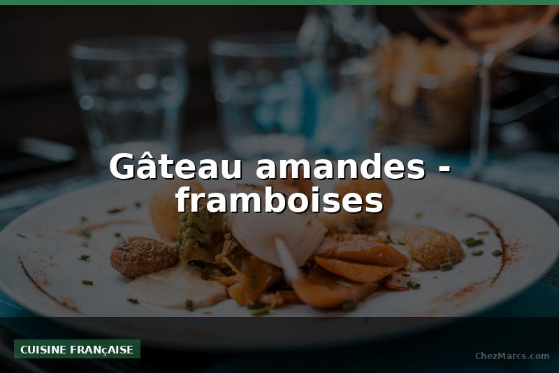 Gâteau amandes - framboises