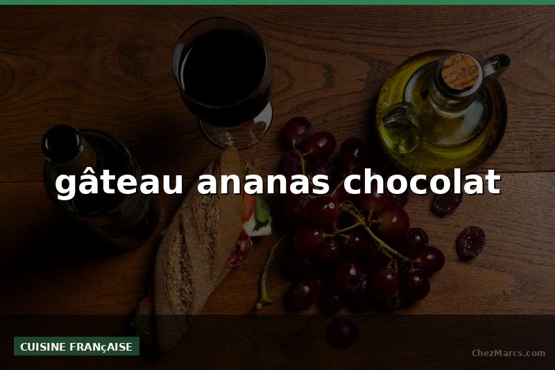 gâteau ananas chocolat