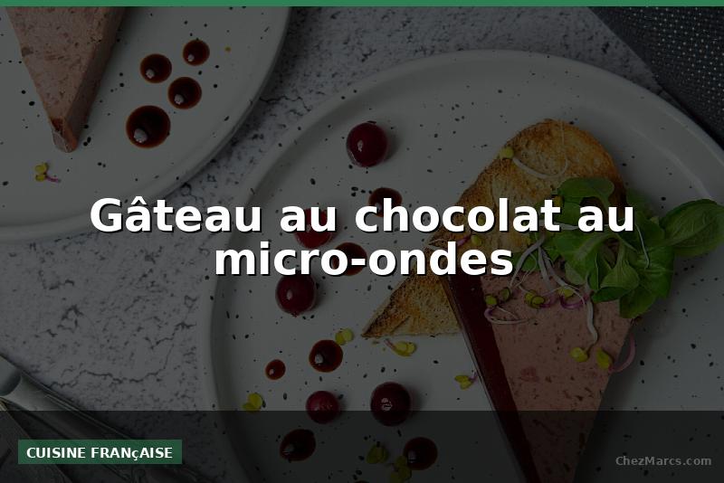 Gâteau au chocolat au micro-ondes