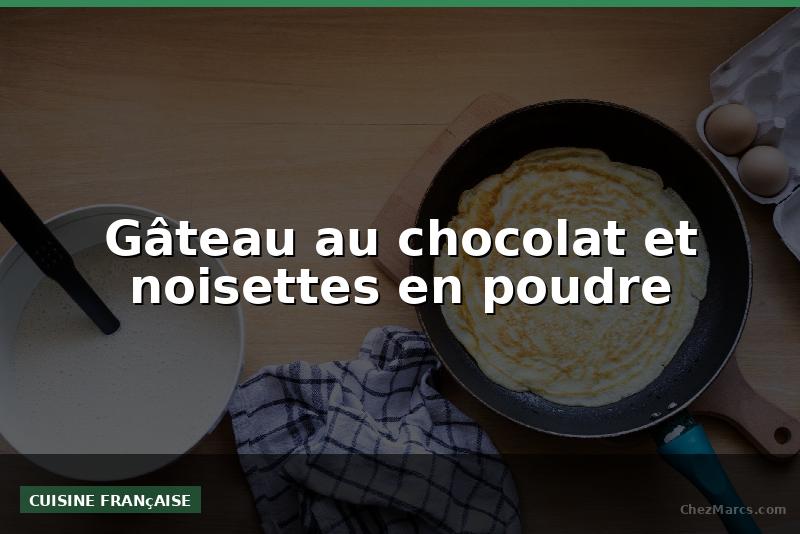 Gâteau au chocolat et noisettes en poudre