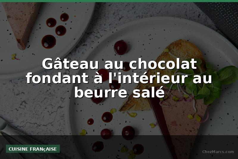 Gâteau au chocolat fondant à l'intérieur au beurre salé