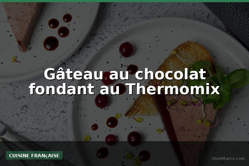 Gâteau au chocolat fondant au Thermomix