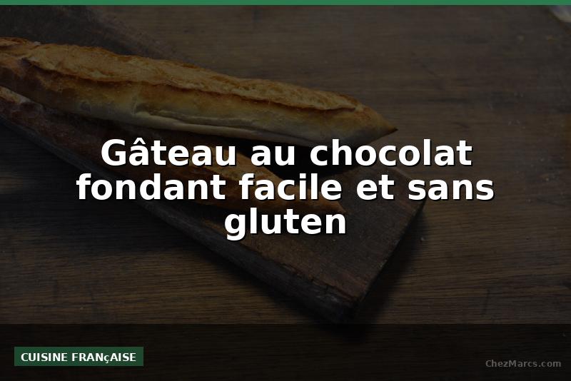 Gâteau au chocolat fondant facile et sans gluten