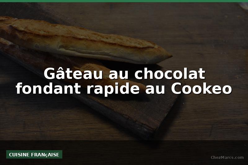 Gâteau au chocolat fondant rapide au Cookeo
