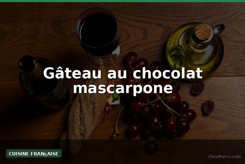 Gâteau au chocolat mascarpone
