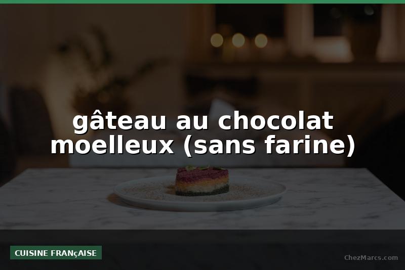 gâteau au chocolat moelleux (sans farine)
