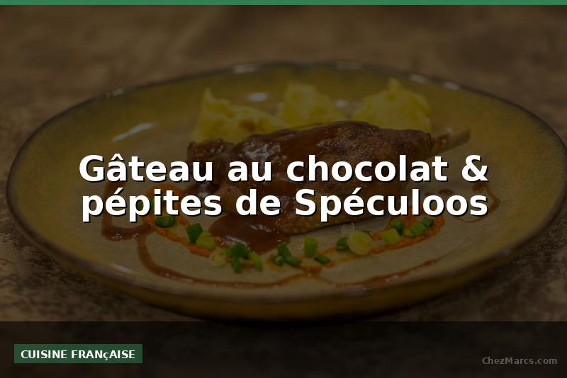 Gâteau au chocolat & pépites de Spéculoos
