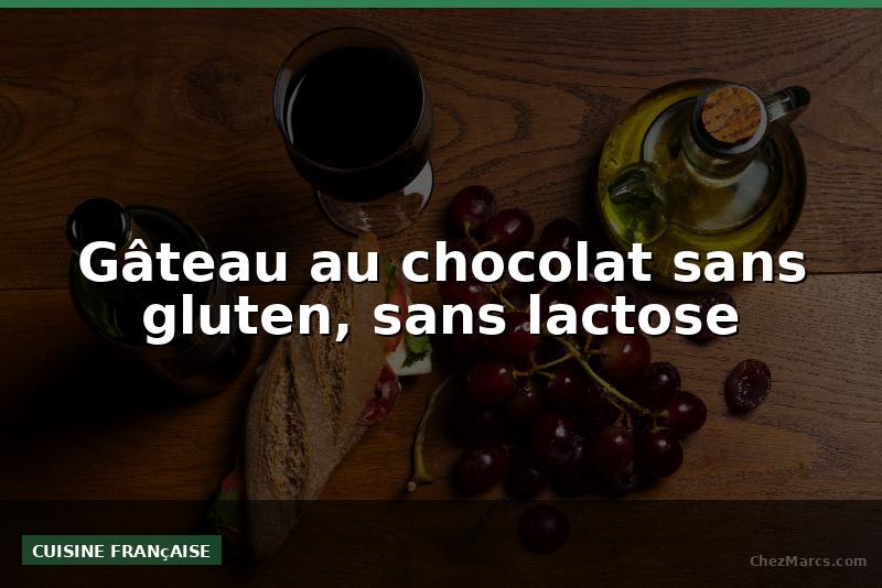Gâteau au chocolat sans gluten, sans lactose