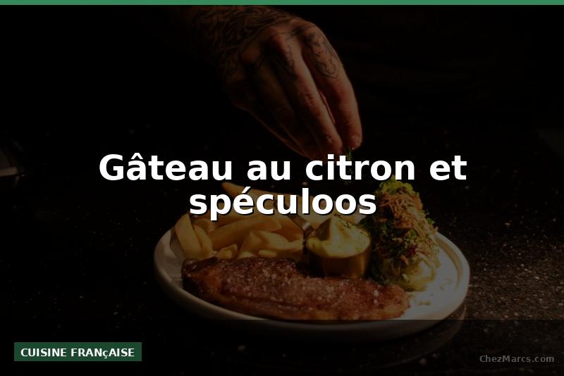 Gâteau au citron et spéculoos