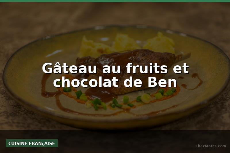 Gâteau au fruits et chocolat de Ben