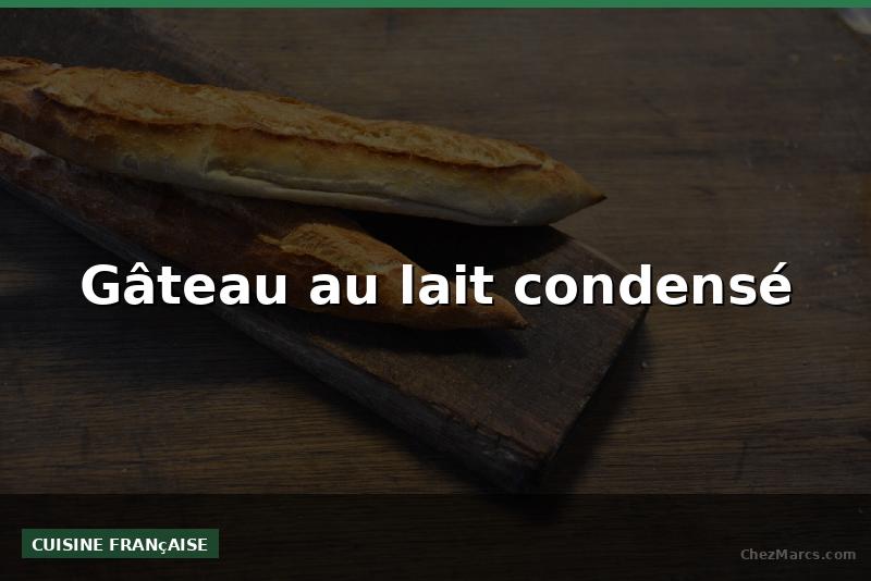 Gâteau au lait condensé