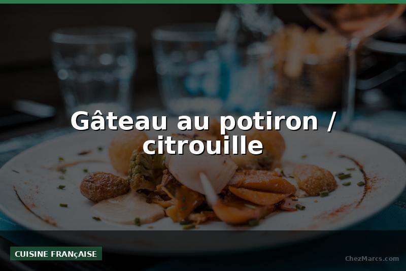 Gâteau au potiron / citrouille