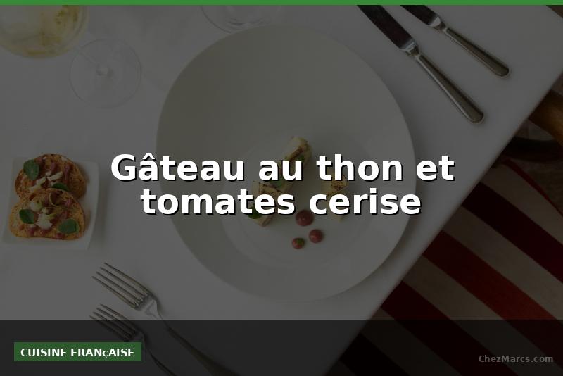 Gâteau au thon et tomates cerise