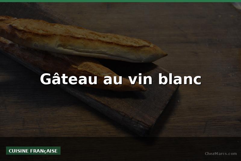 Gâteau au vin blanc