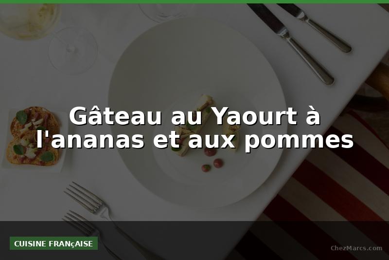Gâteau au Yaourt à l'ananas et aux pommes