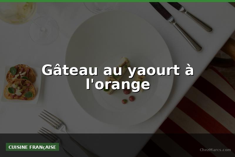 Gâteau au yaourt à l'orange