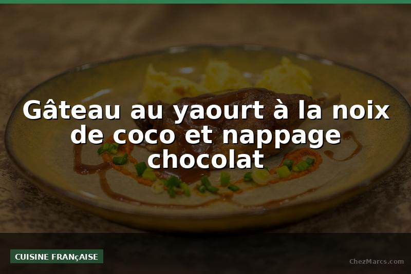 Gâteau au yaourt à la noix de coco et nappage chocolat