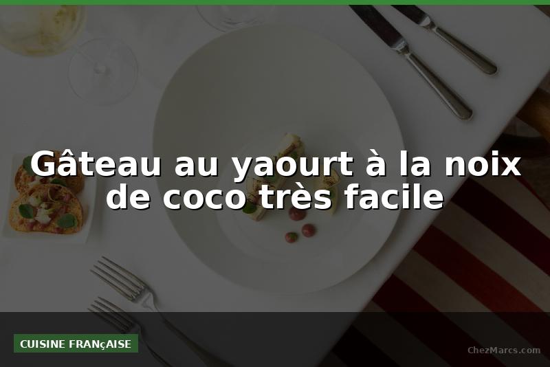 Gâteau au yaourt à la noix de coco très facile