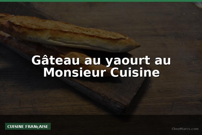 Gâteau au yaourt au Monsieur Cuisine