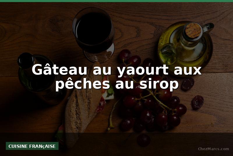 Gâteau au yaourt aux pêches au sirop
