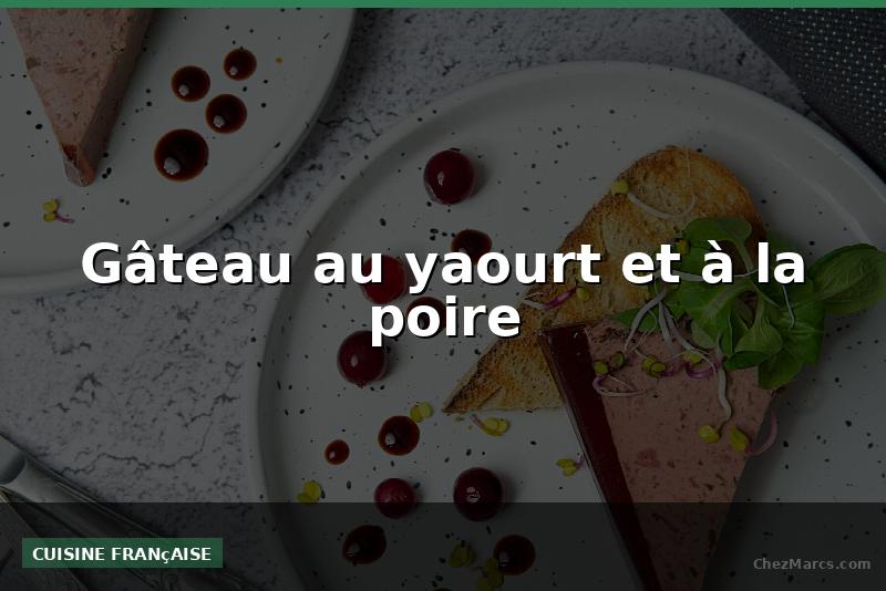 Gâteau au yaourt et à la poire