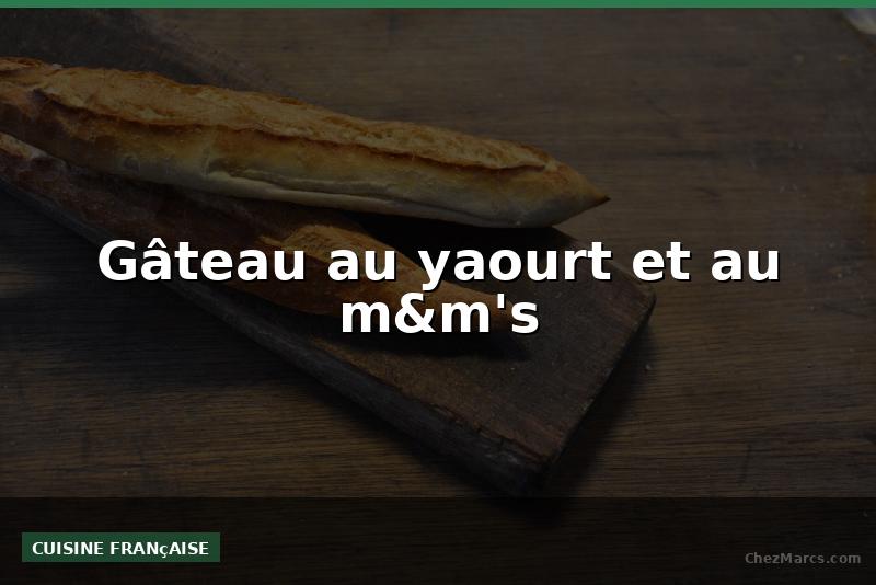 Gâteau au yaourt et au m&m's