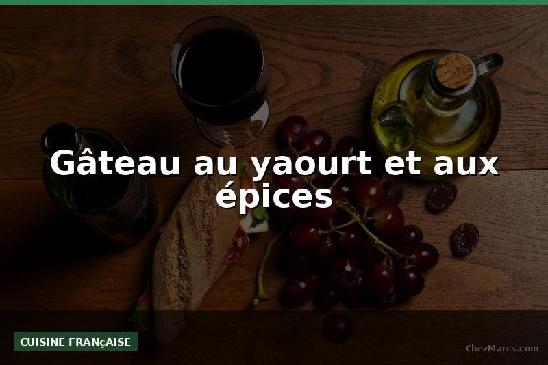 Gâteau au yaourt et aux épices