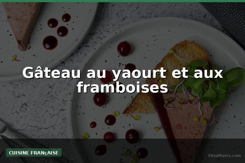 Gâteau au yaourt et aux framboises