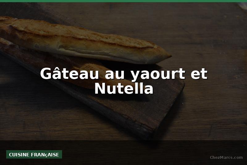 Gâteau au yaourt et Nutella