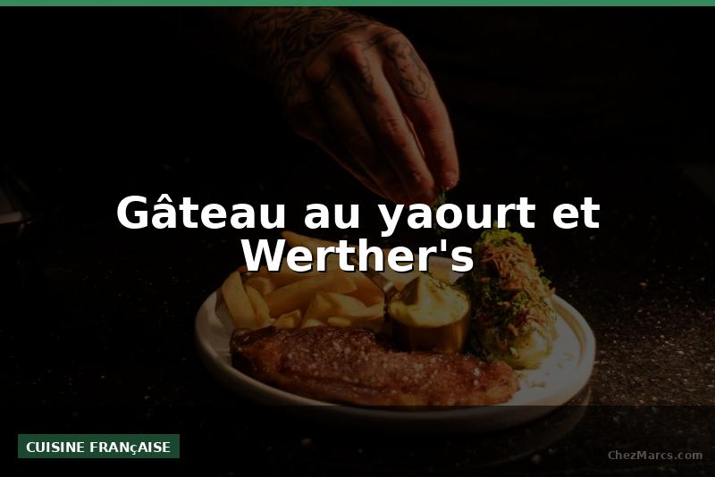 Gâteau au yaourt et Werther's