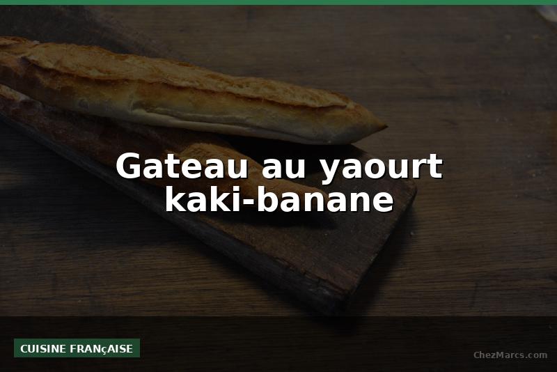 Gateau au yaourt kaki-banane