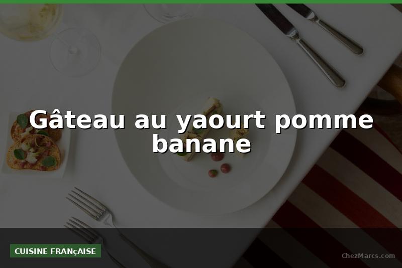 Gâteau au yaourt pomme banane