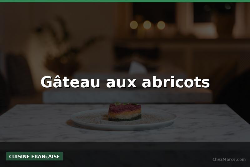 Gâteau aux abricots