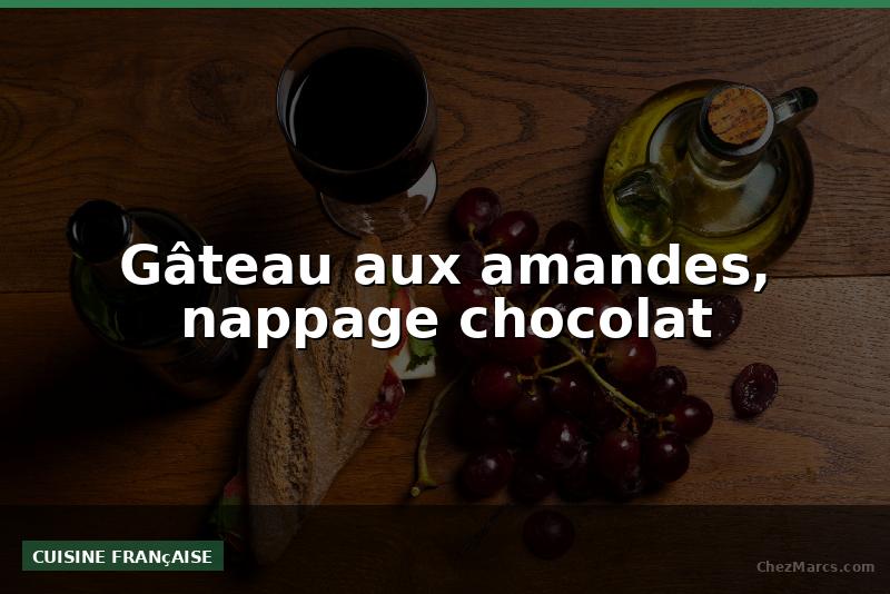 Gâteau aux amandes, nappage chocolat
