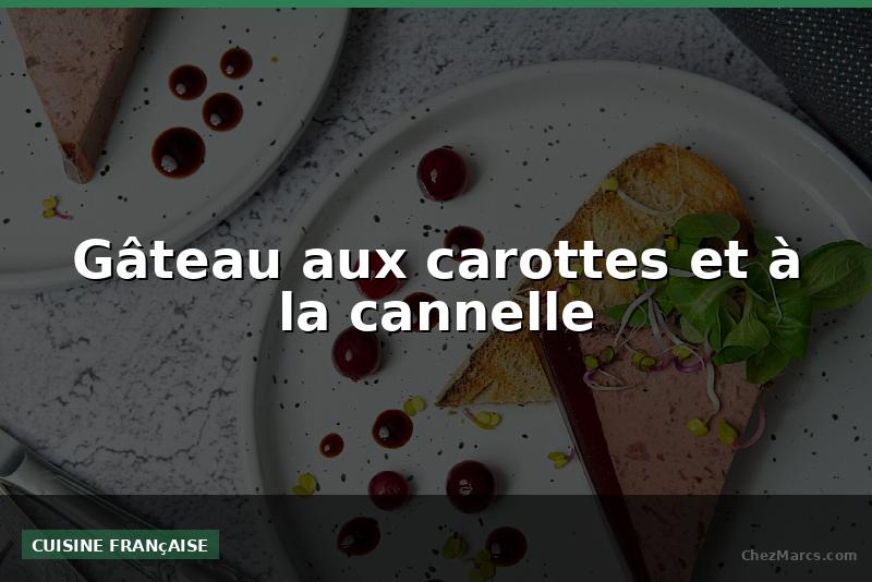 Gâteau aux carottes et à la cannelle