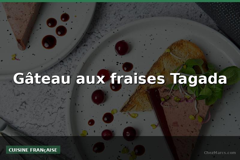 Gâteau aux fraises Tagada