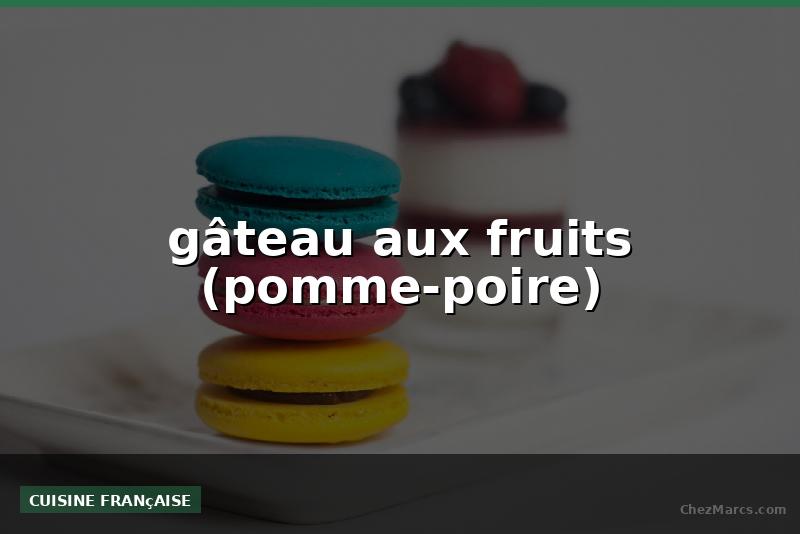gâteau aux fruits (pomme-poire)