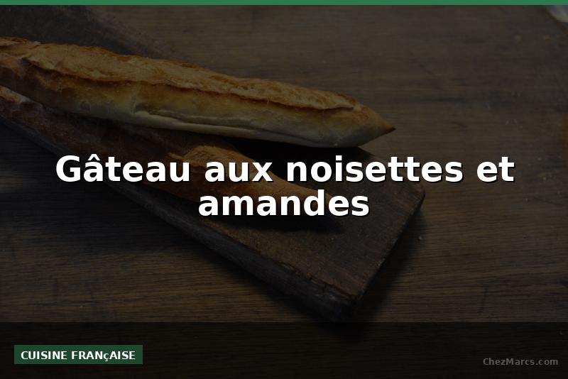 Gâteau aux noisettes et amandes