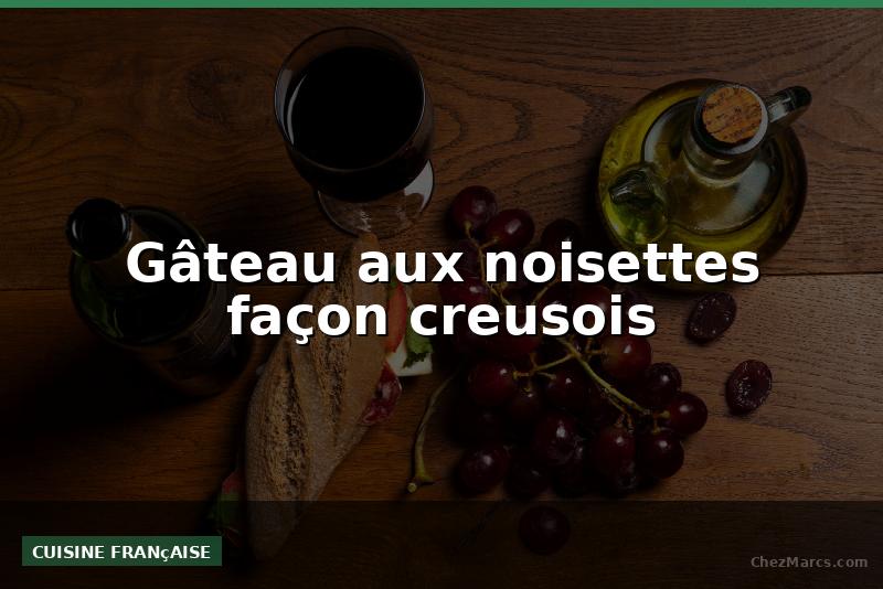 Gâteau aux noisettes façon creusois