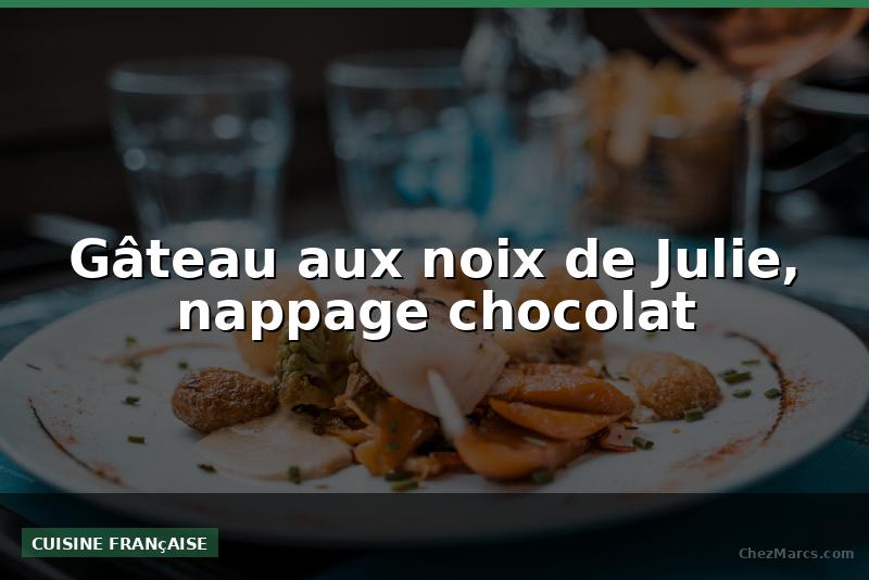 Gâteau aux noix de Julie, nappage chocolat
