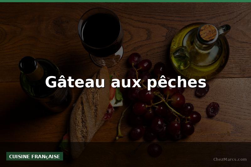 Gâteau aux pêches