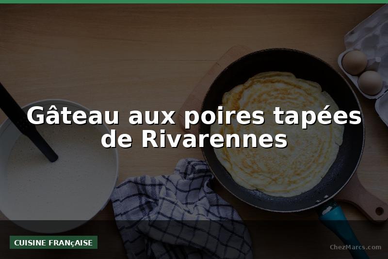 Gâteau aux poires tapées de Rivarennes
