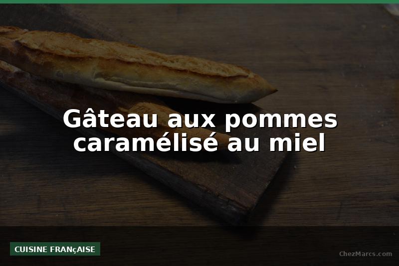 Gâteau aux pommes caramélisé au miel