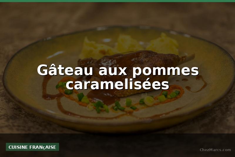 Gâteau aux pommes caramelisées
