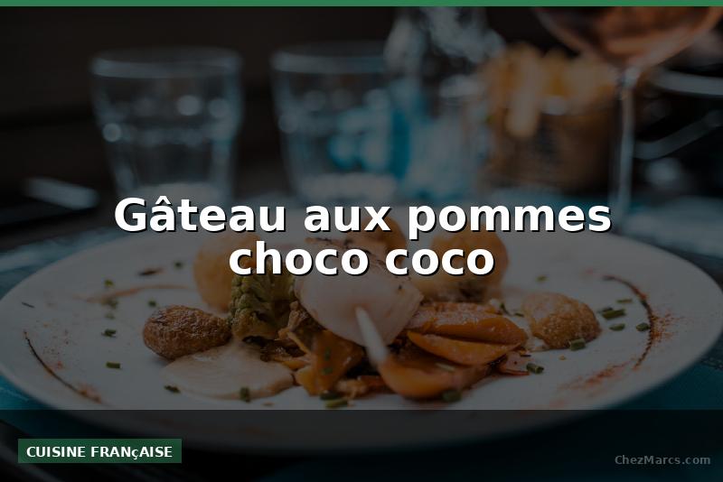 Gâteau aux pommes choco coco